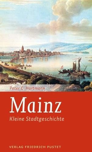 Mainz: Kleine Stadtgeschichte (Kleine Stadtgeschichten) von Pustet, Friedrich GmbH